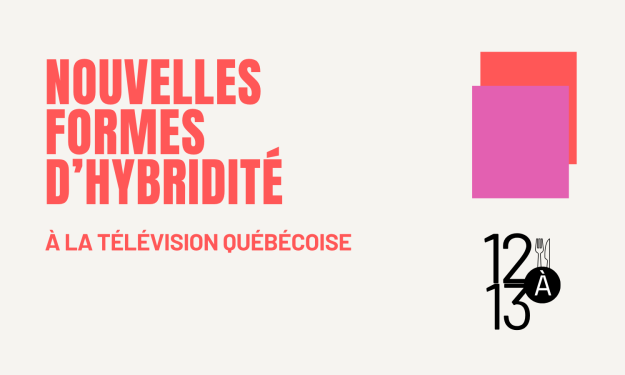 12 à 13 | Les nouvelles formes d’hybridité à la télévision québécoise